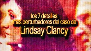 Los 7 detalles mas pertubadores del juicio de Lindsay Clancy