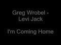 Greg Wrobel Levi Jack I'm Coming Home 