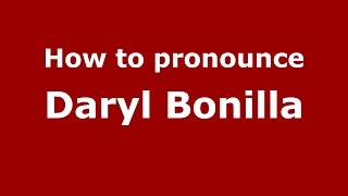 How to pronounce Daryl Bonilla