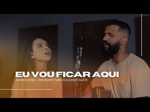 EU VOU FICAR AQUI (Cover) | Thayronny e Sandy Dalete l Avance Music