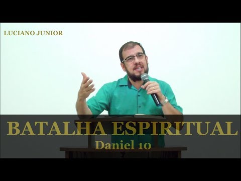 SPIRITUAL BATTLE - Daniel 10:1-21 - Luciano Junior