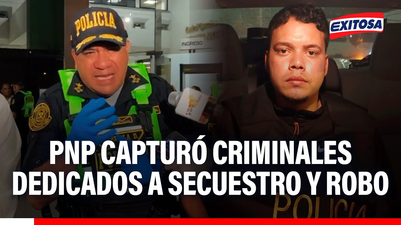 🔴🔵 PNP desarticula dos bandas criminales dedicadas al secuestro y robo agravado