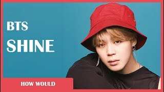 How Would BTS Sing - PENTAGON "Shine" (Line Distribution)