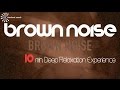 10 min. ☯ BROWN NOISE ☯ Relax, Fall Asleep, Study Concentration, may help Tinnitus