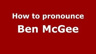 How to pronounce Ben Mcgee