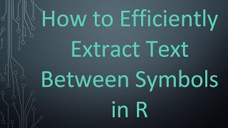 Download the video "How to Efficiently Extract Text Between Symbols in R"