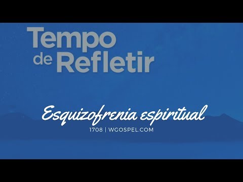 Tempo de Refletir 1708 - Esquizofrenia espiritual