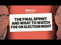 The Final Sprint and What to Watch for on Election Night