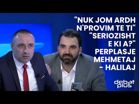 "Nuk jom ardh n'provim te ti" / "Seriozisht e ki a?" / Perplasje Mehmetaj- Halilaj