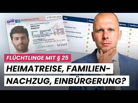 Flüchtlinge mit § 25 AufenthG: Heimatreise, Familiennachzug, Einbürgerung erlaubt?