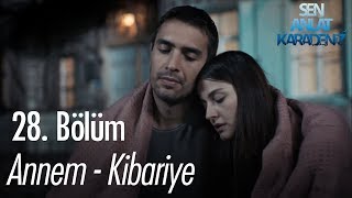 Annem - Kibariye - Sen Anlat Karadeniz 28. Bölüm