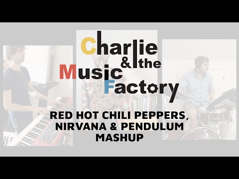 Red Hot Chili Peppers, Nirvana & Pendulum MashUp // Charlie & the Music Factory