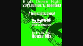 Bright Dream Night Budapest 2011-jún-17. b.box ft. thaibi megamix 'ELEKTRO KILL YOUR SELF'