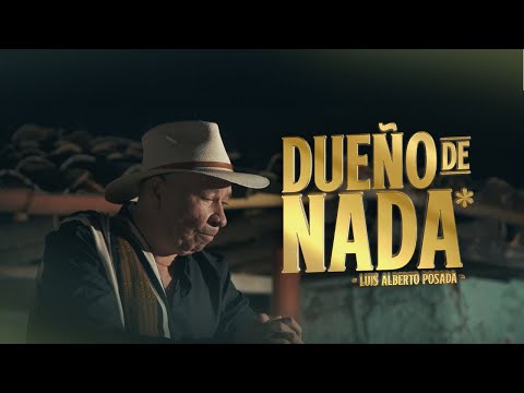 Luis Alberto Posada - Dueño De Nada (Video Oficial)