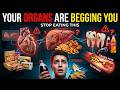 Your Organs Are Begging You to Stop Eating These