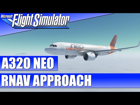 A320 NEO - RNAV APPROACH GUIDE ★ Microsoft Flight Simulator 2020