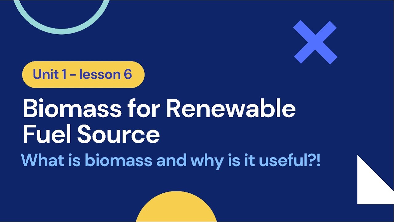 Biomass for Renewable Fuels Source | Unit 1 - Lesson 6