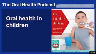 Oral health in children | The Oral Health Podcast