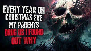 Every Year On Christmas Eve my Parents Drug Us I Found Out Why Creepypasta Scary Stories