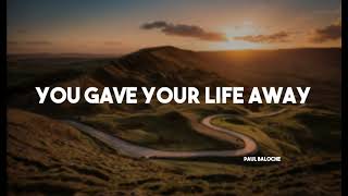 You Gave Your Life Away - Paul Baloche