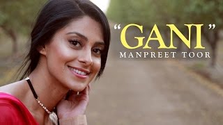 Manpreet Toor | &quot;Gani&quot; (Akhil Feat Manni Sandhu)