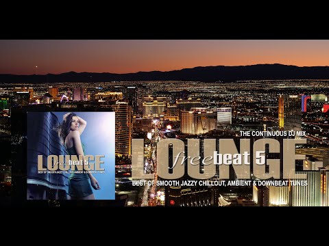 Lounge Freebeat 5 (Best of Smooth Jazzy Chill Out & Downbeat Tunes) Mixtape LAS VEGAS (4K)