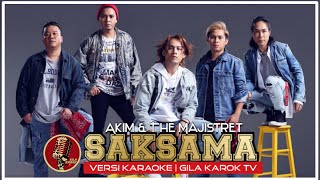 Download lagu SAKSAMA - AKIM & THE MAJISTRET (VERSI KARAOKE) | GILA KAROK TV mp3