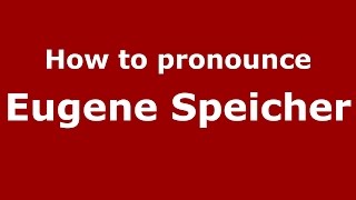 How to pronounce Eugene Speicher
