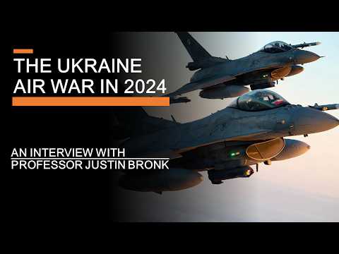 The Ukraine Air-War in 2024 - Interviewing Professor Justin Bronk