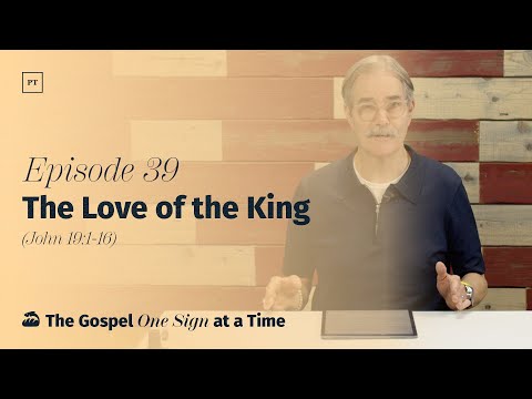 039. (John 19:1-16) The Love of the King | Paul Tripp’s Weekly Gospel of John Bible Study