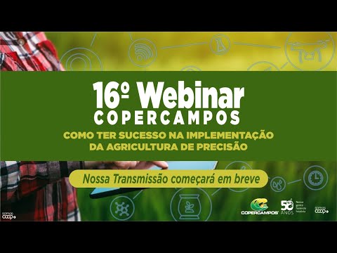 16º Webinar Copercampos - Como ter sucesso na implementação da agricultura de precisão