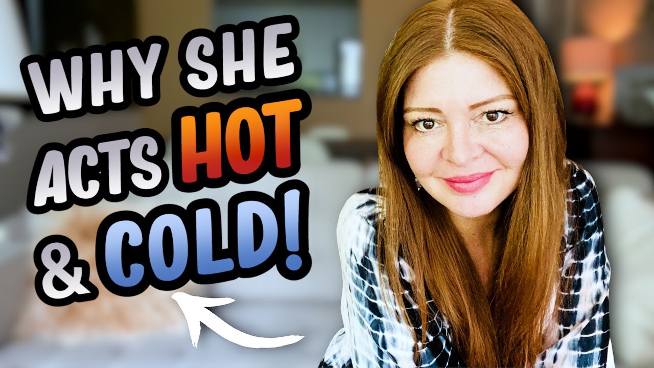 Why Do Women Act HOT and COLD? (And What To Do About It!)