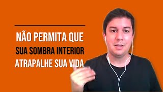 Não Permita Que Sua Sombra Interior Atrapalhe Sua Vida…