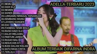 Download lagu ADELLA TERBARU 2023 NEMU DADI SIJI NEMEN DIFARINA INDRA FULL ALBUM mp3