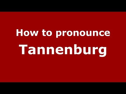 How to pronounce Tannenburg (Germany/German) - PronounceNames.com