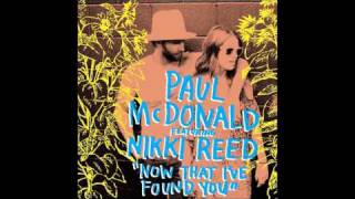 Now That I&#39;ve Found You - Paul McDonald (Feat.Nikki Reed)