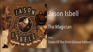 Jason Isbell - &quot;The Magician&quot; [Remastered Audio]