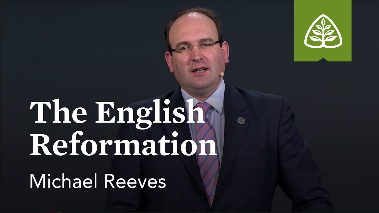 Michael Reeves: The English Reformation