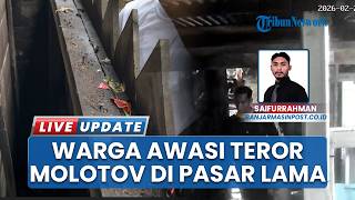 Teror Bom Molotov Bikin Suasana Pasar Lama Kalsel Mencekam, Warga Rela Begadang Awasi Lingkungan