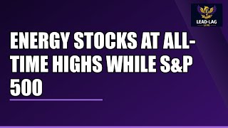 Energy Stocks at All-Time Highs While S&amp;P 500 Crashes ⚡