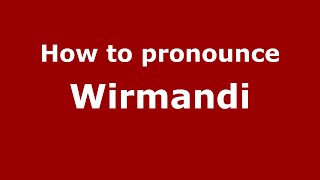How to pronounce Wirmandi
