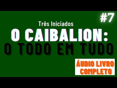 O CAIBALION áudio livro completo cap. 7 - O TODO EM TUDO #hermetismo