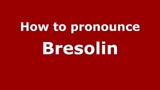 How to pronounce Bresolin