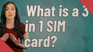 What is a 3 in 1 SIM card?