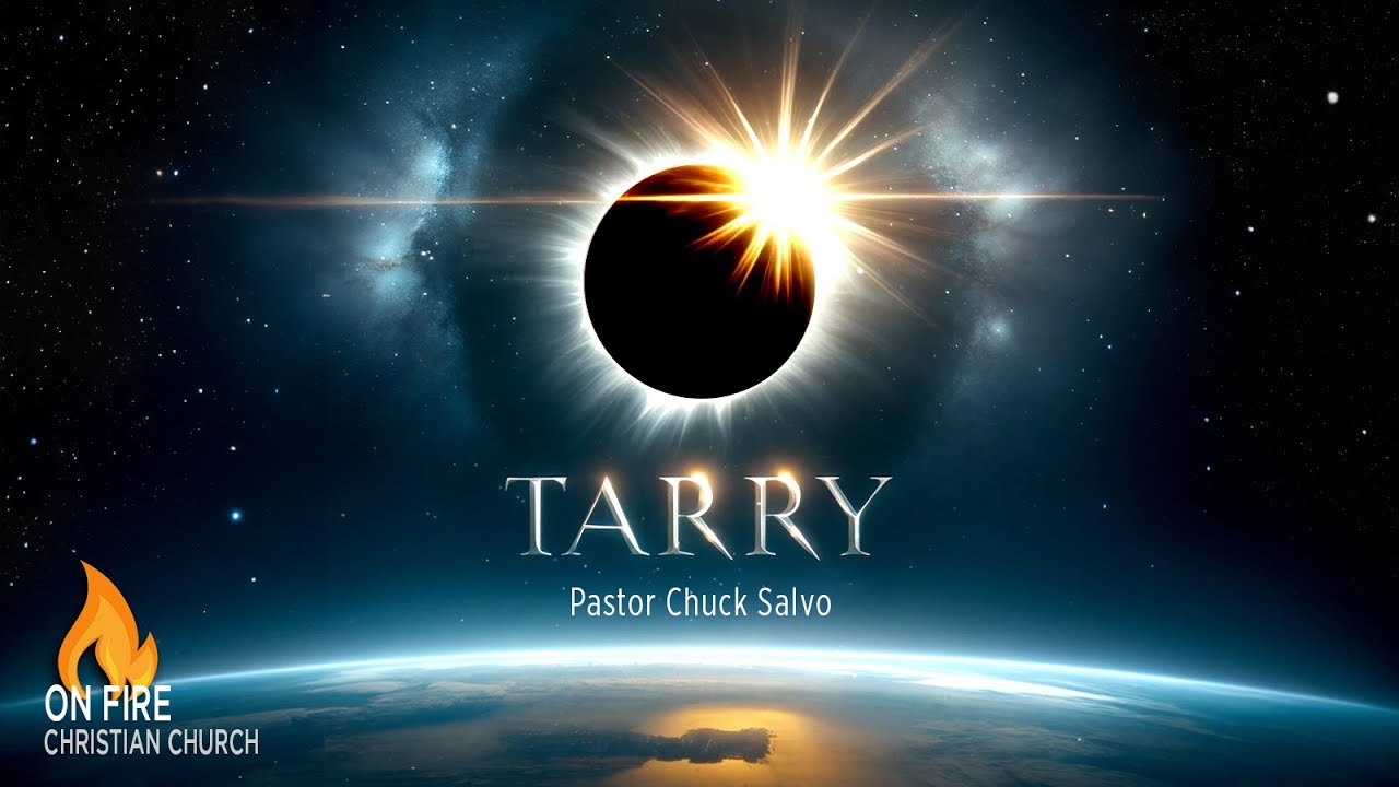 Tarry | Pastor Chuck Salvo | 5.12.24 | Sunday AM | On Fire Christian Church