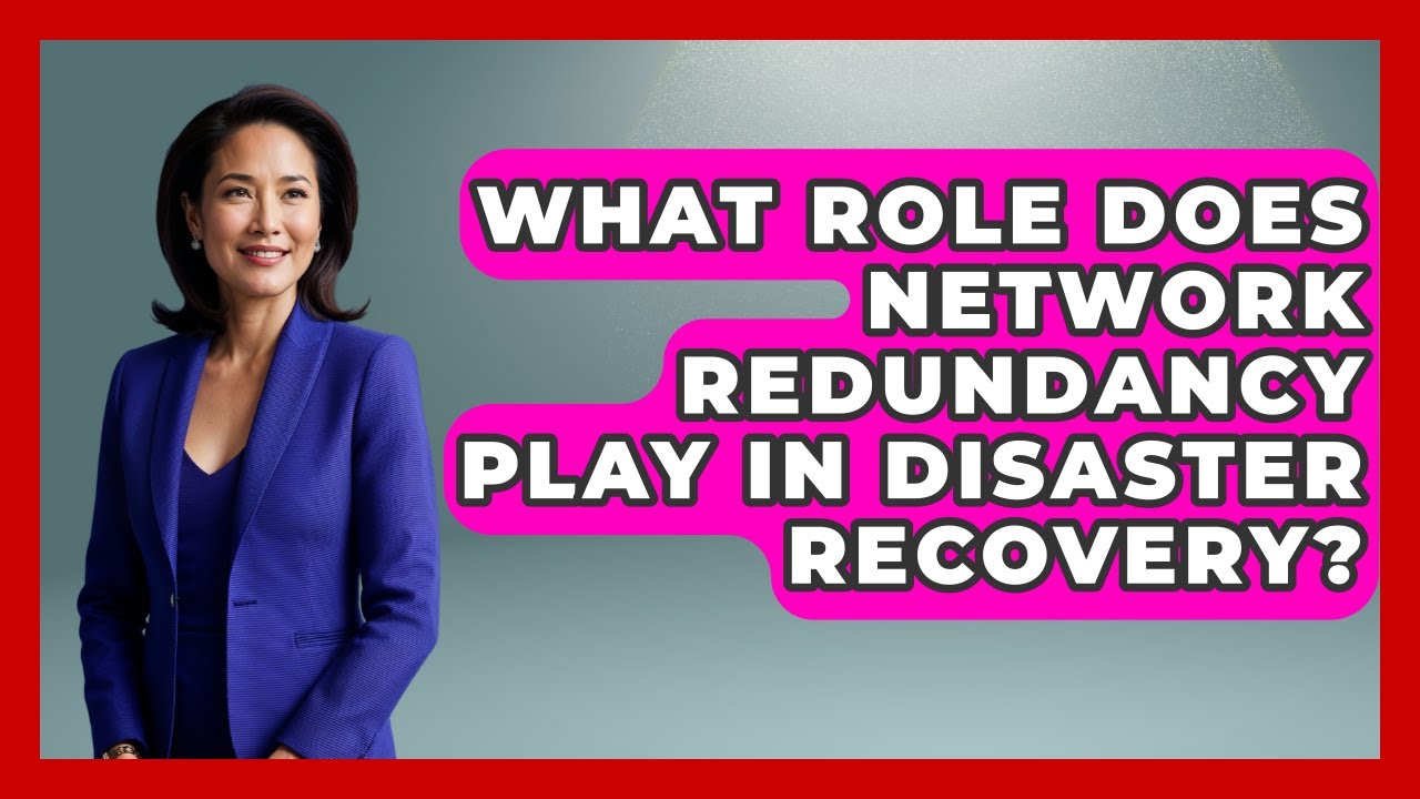 What Role Does Network Redundancy Play in Disaster Recovery? - Internet Infrastructure Explained