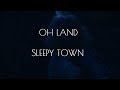 Oh Land - Sleepy Town (Music Video)