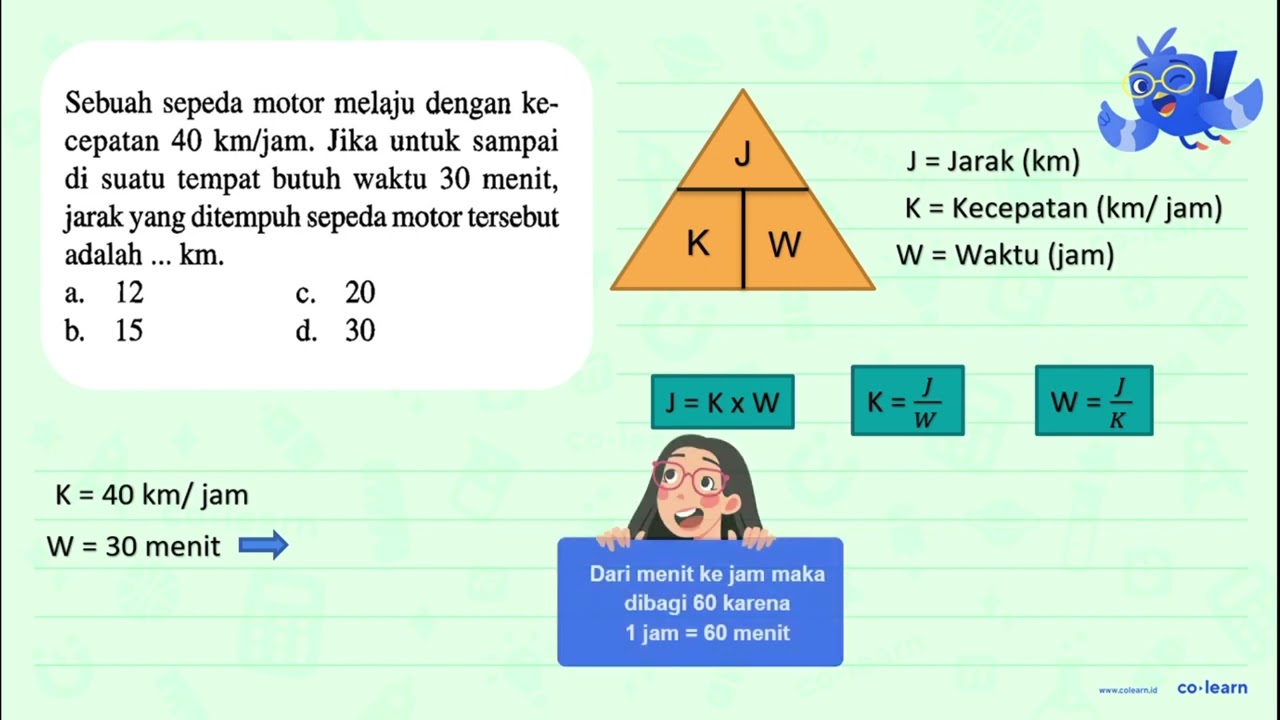 Sebuah sepeda motor melaju dengan ke- cepatan 40 km/jam. Jika untuk sampai di suatu tempat butuh ...