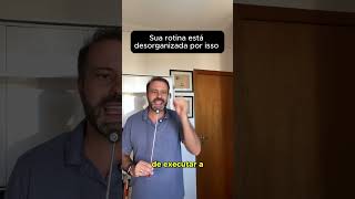 Sua rotina está desorganizada por isso