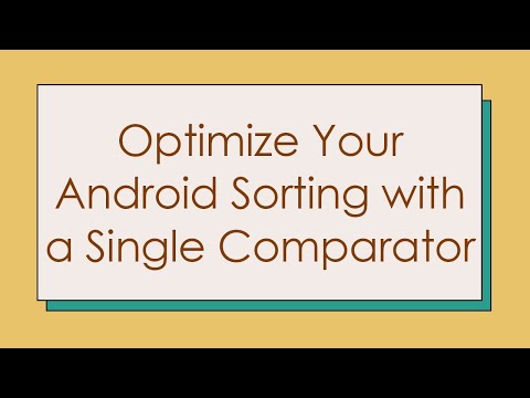Optimize Your Android Sorting with a Single Comparator
